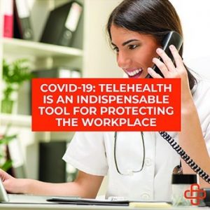 COVID 19 Telehealth is an Indispensable Tool for Protecting the Workplace In