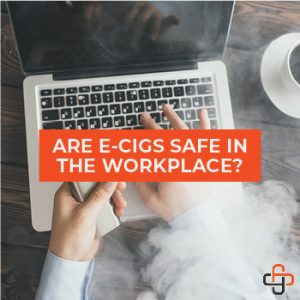 Are E-Cigs Safe in the Workplace?