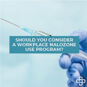 Should You Consider a Workplace Naloxone Use Program?