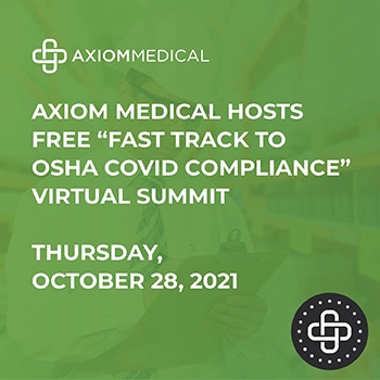 Axiom Medical Hosts Free “Fast Track to OSHA COVID Compliance” Virtual Summit Thursday, October 28, 2021