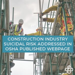 Construction Industry Suicidal Risk Addressed in OSHA Published Webpage